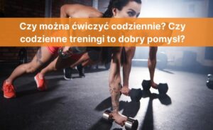 Czy można ćwiczyć codziennie? Oto co powinieneś wiedzieć!